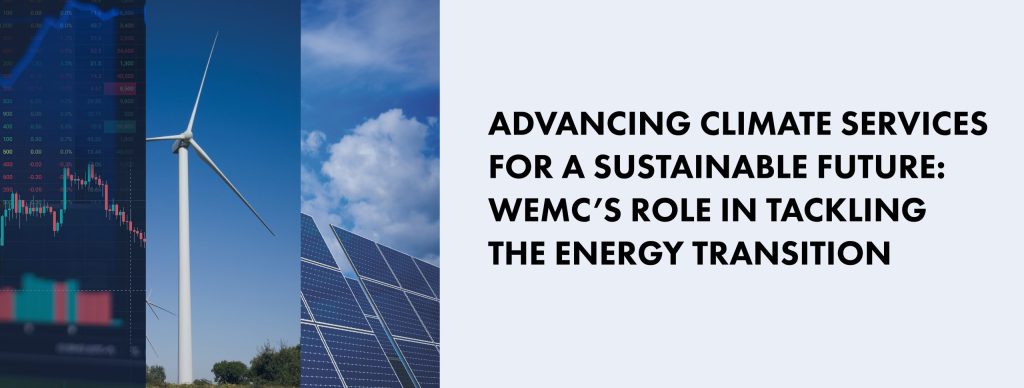 Advancing climate services for a sustainable future: WEMC’s role in tackling the energy transition